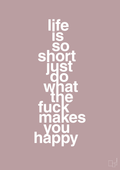 plakat: life is so short just do what the fuck makes you happy - light rose-Livet-A1two3