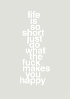 plakat: life is so short just do what the fuck makes you happy - painters white-Livet-A1two3