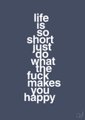 Life is so short just do what the fuck makes you happy - petrol-Livet-A1two3