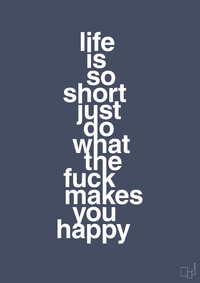 plakat: life is so short just do what the fuck makes you happy