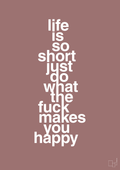 plakat: life is so short just do what the fuck makes you happy - plum-Livet-A1two3