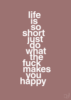 plakat: life is so short just do what the fuck makes you happy - plum-Livet-A1two3