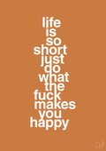 plakat: life is so short just do what the fuck makes you happy - rumba orange-Livet-A1two3