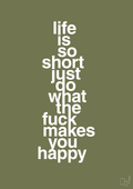 plakat: life is so short just do what the fuck makes you happy - secret meadow-Livet-A1two3