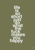 plakat: life is so short just do what the fuck makes you happy - secret meadow-Livet-A1two3