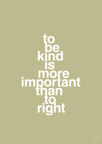 plakat: to be kind is more important than to right - back to nature-Livet-A1two3