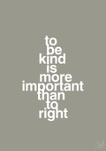 plakat: to be kind is more important than to right - battleship gray-Livet-A1two3