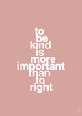 plakat: to be kind is more important than to right - bubble shell-Livet-A1two3