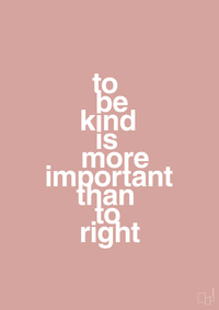 plakat: to be kind is more important than to right