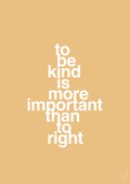 plakat: to be kind is more important than to right - charismatic-Livet-A1two3