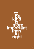 plakat: to be kind is more important than to right - cognac-Livet-A1two3