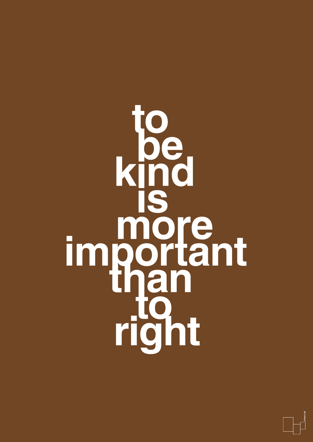 plakat: to be kind is more important than to right - dark brown-Livet-A1two3
