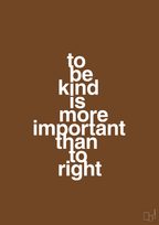 plakat: to be kind is more important than to right - dark brown-Livet-A1two3