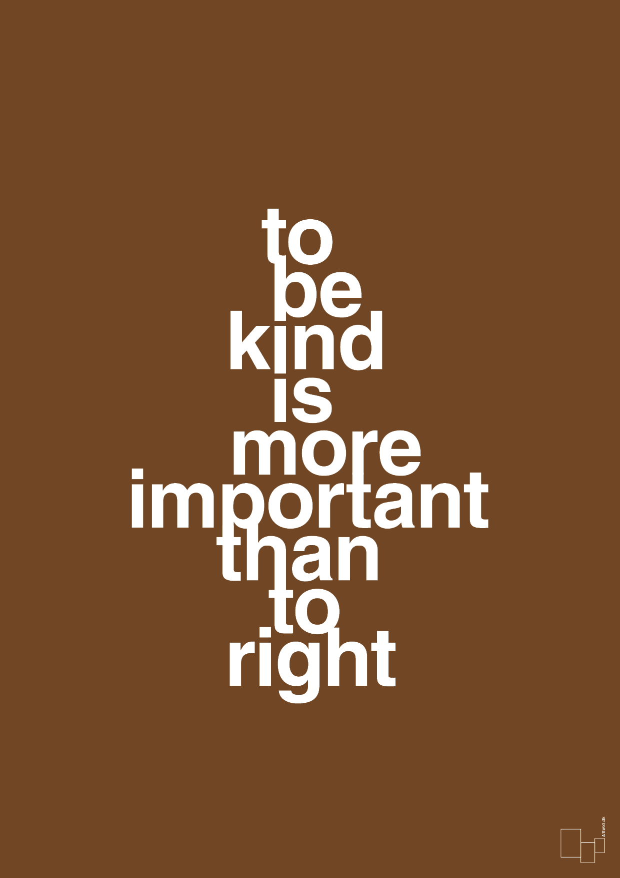 plakat: to be kind is more important than to right - dark brown-Livet-A1two3