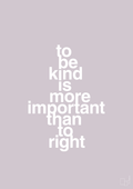 plakat: to be kind is more important than to right - dusty lilac-Livet-A1two3
