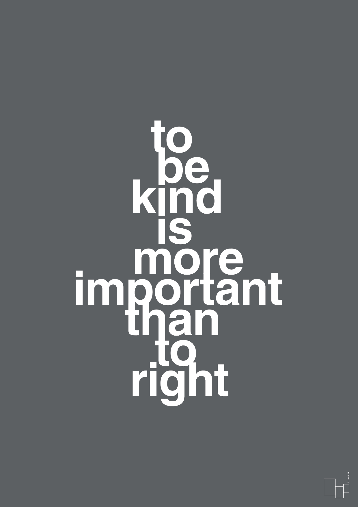 plakat: to be kind is more important than to right - graphic charcoal-Livet-A1two3