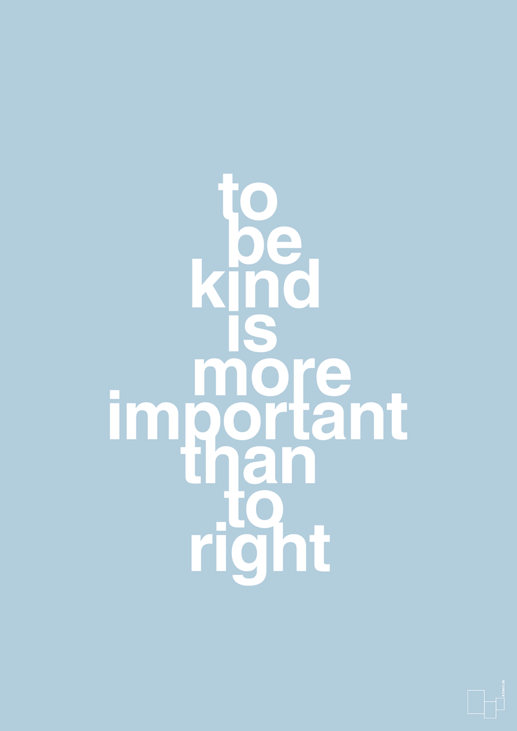 plakat: to be kind is more important than to right - heavenly blue-Livet-A1two3