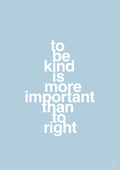 plakat: to be kind is more important than to right - heavenly blue-Livet-A1two3