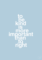 plakat: to be kind is more important than to right - heavenly blue-Livet-A1two3