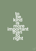 plakat: to be kind is more important than to right - jade-Livet-A1two3