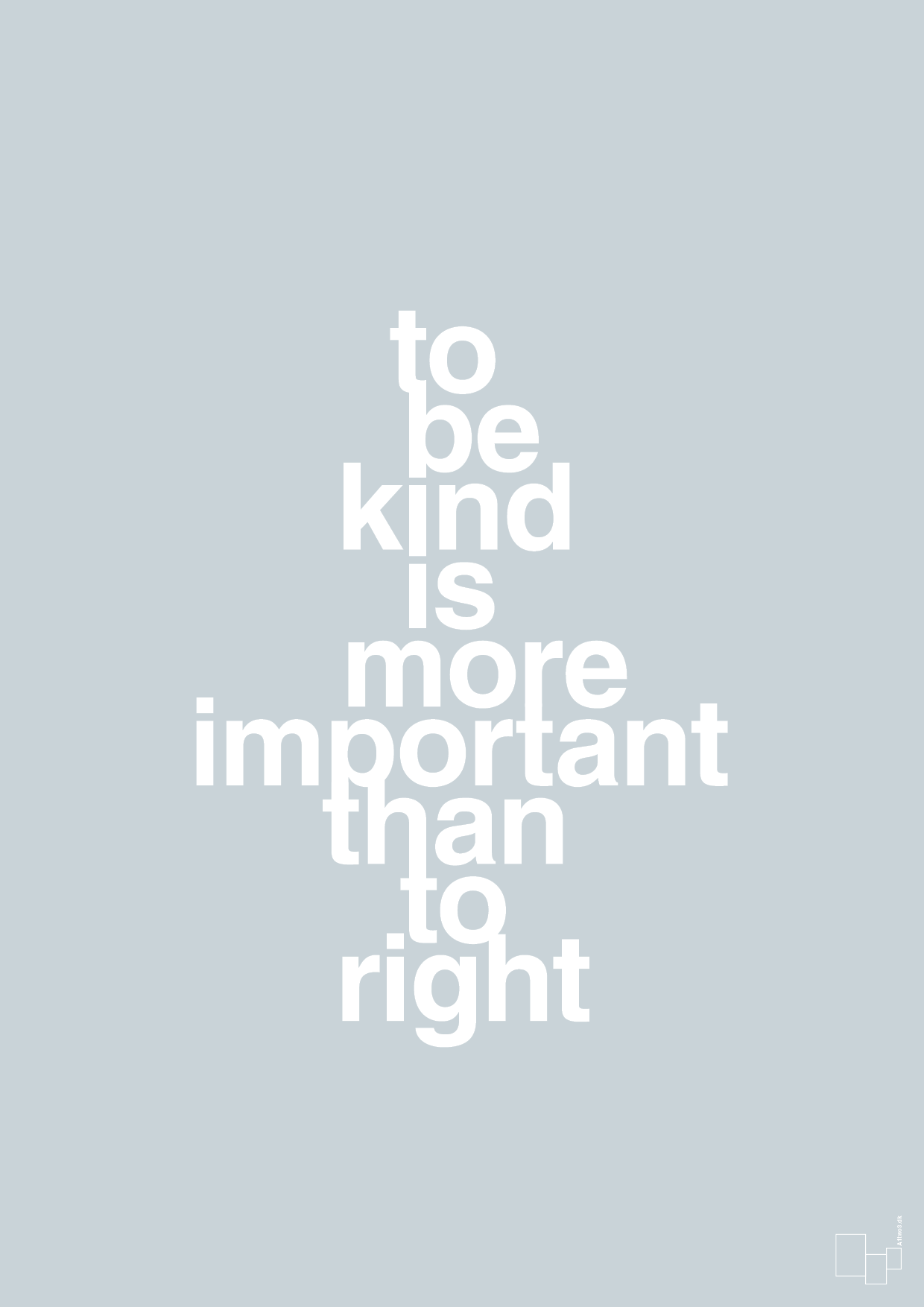 plakat: to be kind is more important than to right - light drizzle-Livet-A1two3