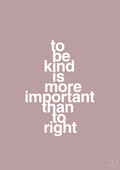 plakat: to be kind is more important than to right - light rose-Livet-A1two3
