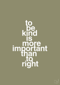 plakat: to be kind is more important than to right - misty forrest-Livet-A1two3