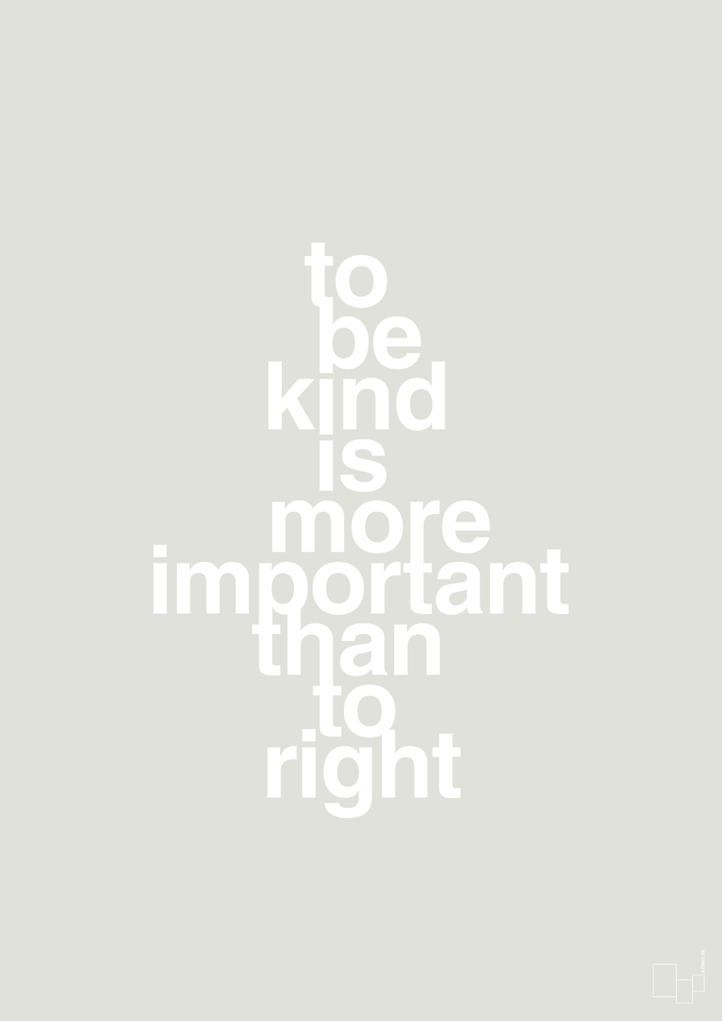 plakat: to be kind is more important than to right - painters white-Livet-A1two3