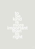 plakat: to be kind is more important than to right - painters white-Livet-A1two3