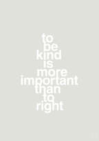 plakat: to be kind is more important than to right - painters white-Livet-A1two3