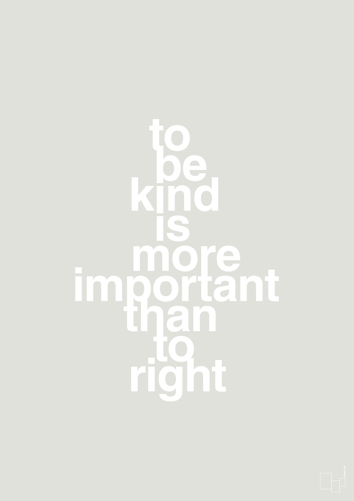 plakat: to be kind is more important than to right - painters white-Livet-A1two3