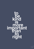 To be kind is more important than to right - petrol-Livet-A1two3