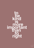plakat: to be kind is more important than to right - plum-Livet-A1two3