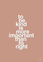 plakat: to be kind is more important than to right - powder-Livet-A1two3