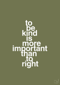 plakat: to be kind is more important than to right - secret meadow-Livet-A1two3
