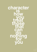 plakat: character is how you treat those that can do nothing for you - back to nature-Livet-A1two3