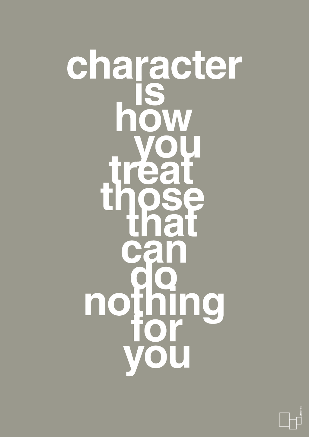 plakat: character is how you treat those that can do nothing for you - battleship gray-Livet-A1two3