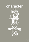 plakat: character is how you treat those that can do nothing for you - battleship gray-Livet-A1two3