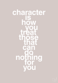 plakat: character is how you treat those that can do nothing for you - broken beige-Livet-A1two3