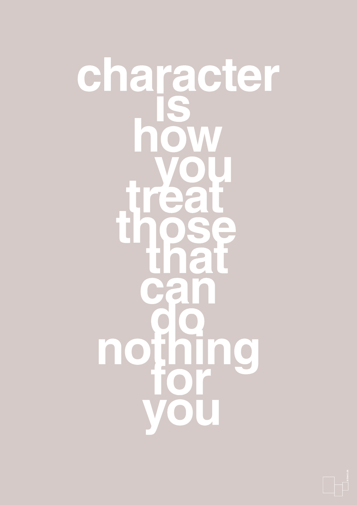 plakat: character is how you treat those that can do nothing for you - broken beige-Livet-A1two3