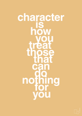 plakat: character is how you treat those that can do nothing for you - charismatic-Livet-A1two3