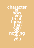 plakat: character is how you treat those that can do nothing for you - charismatic-Livet-A1two3