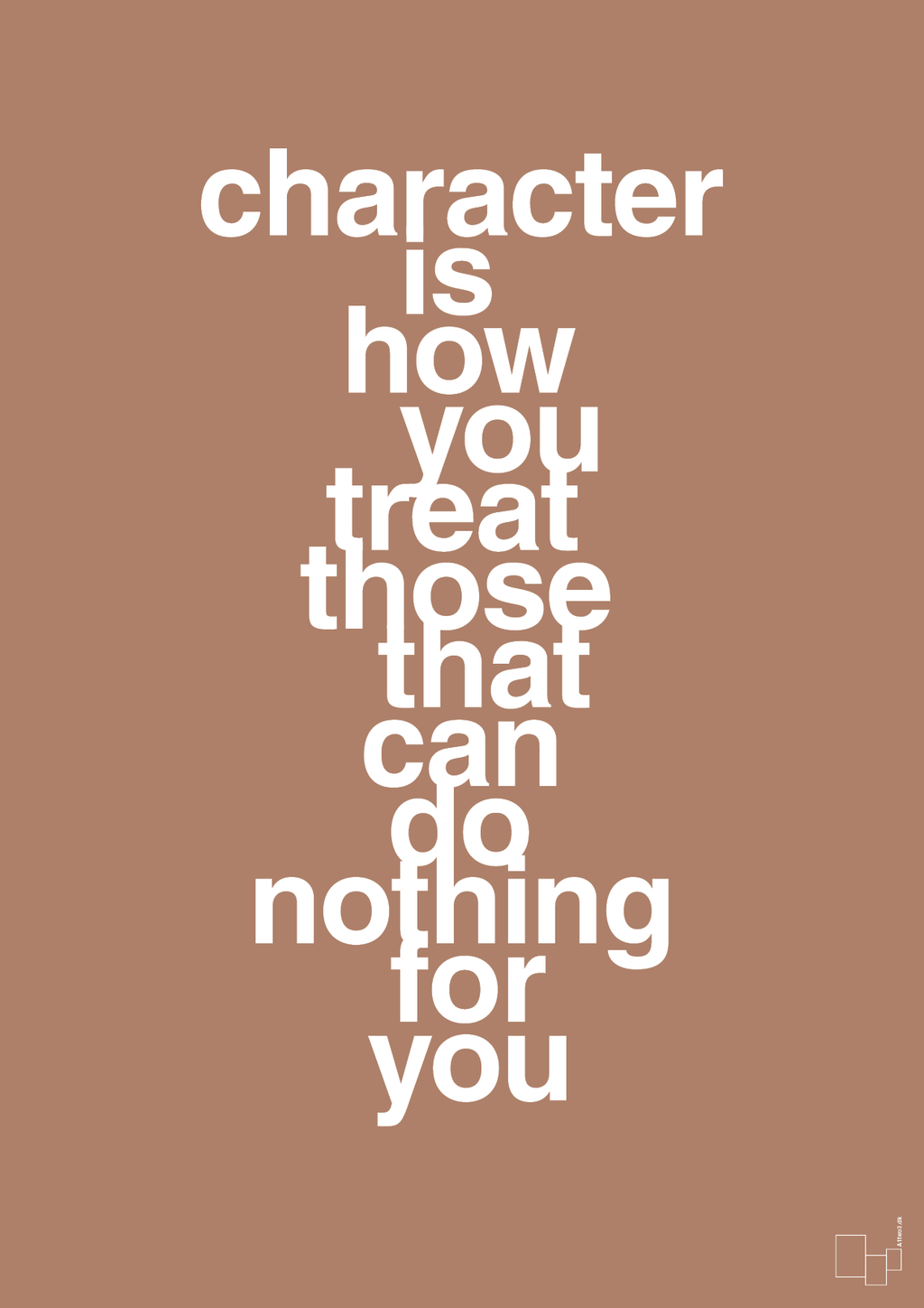 plakat: character is how you treat those that can do nothing for you - cider spice-Livet-A1two3