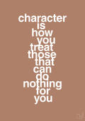 plakat: character is how you treat those that can do nothing for you - cider spice-Livet-A1two3