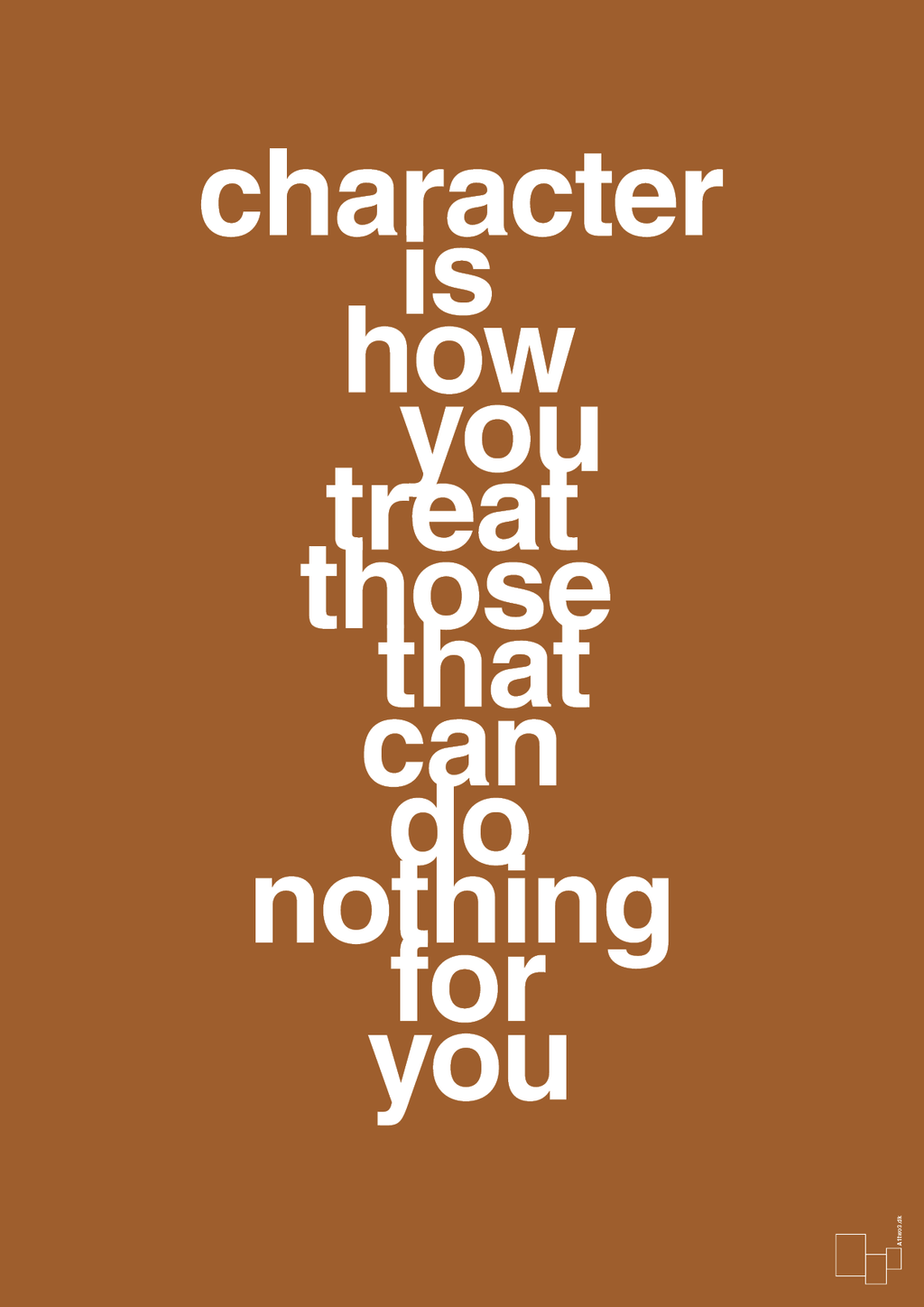 plakat: character is how you treat those that can do nothing for you - cognac-Livet-A1two3