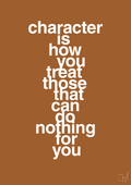plakat: character is how you treat those that can do nothing for you - cognac-Livet-A1two3