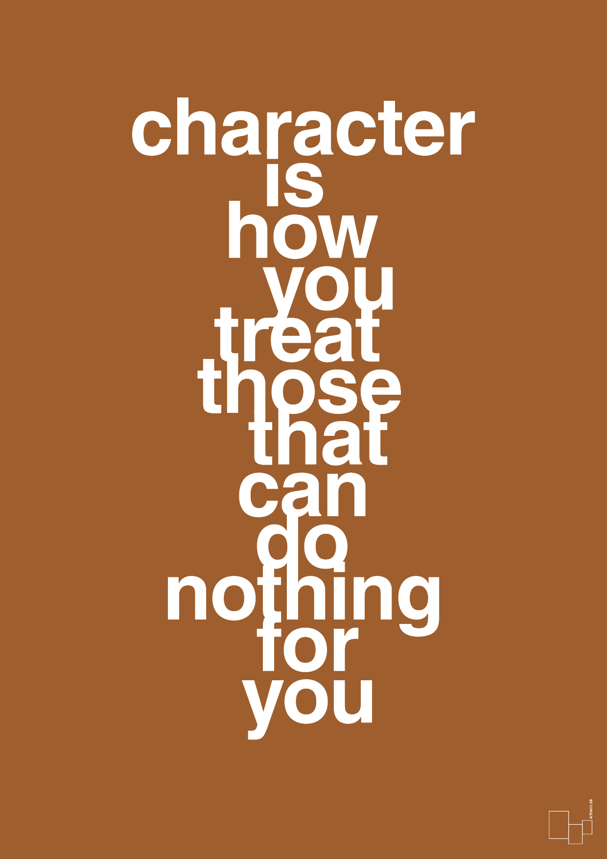 plakat: character is how you treat those that can do nothing for you - cognac-Livet-A1two3