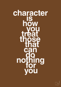plakat: character is how you treat those that can do nothing for you - dark brown-Livet-A1two3