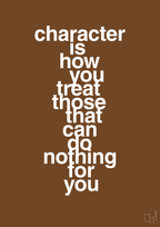 plakat: character is how you treat those that can do nothing for you - dark brown-Livet-A1two3