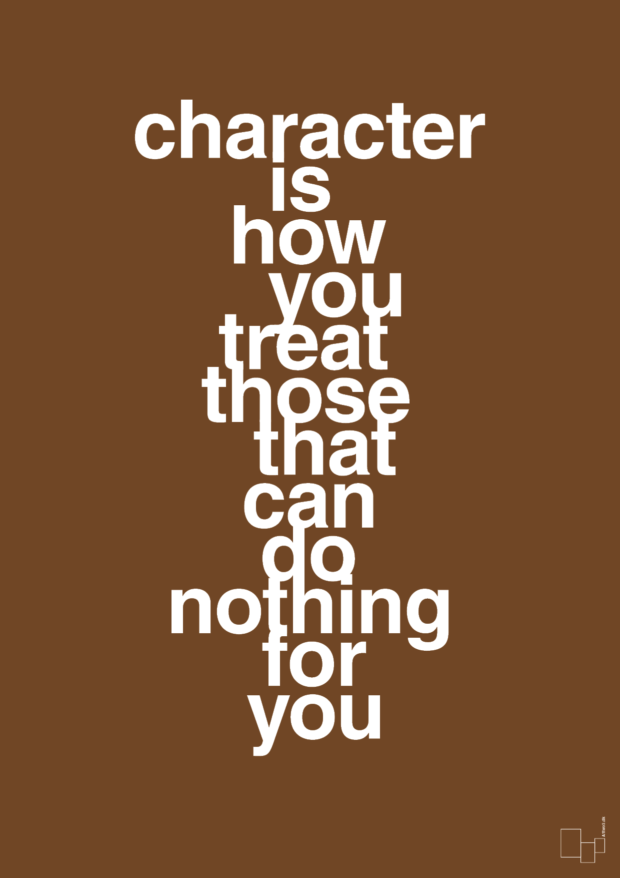 plakat: character is how you treat those that can do nothing for you - dark brown-Livet-A1two3